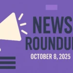 news roundup October 8, 2025