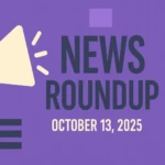 news roundup oct 13 2025